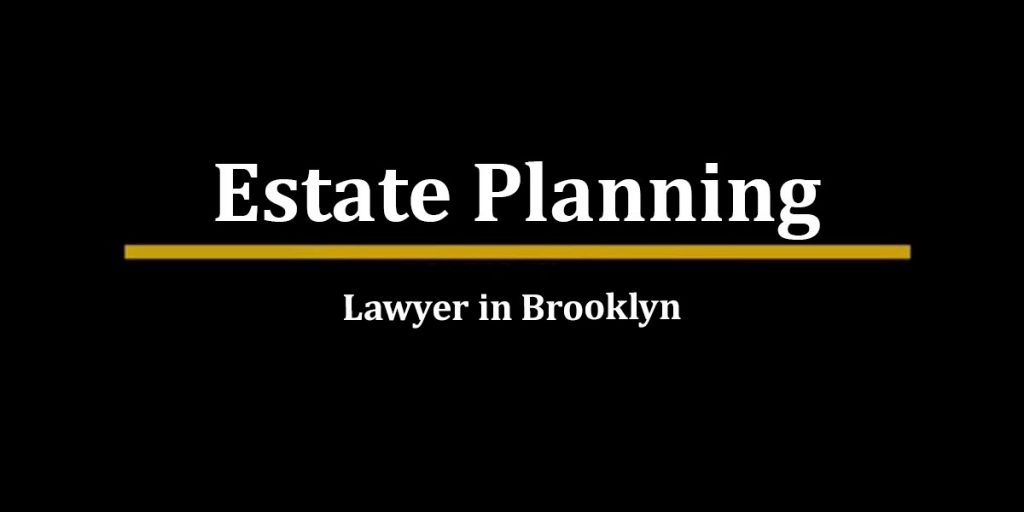 Brooklyn Estate Planning Lawyer